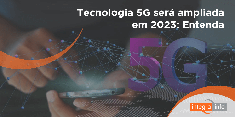 Tecnologia 5G Ampliada em 2023: Entenda