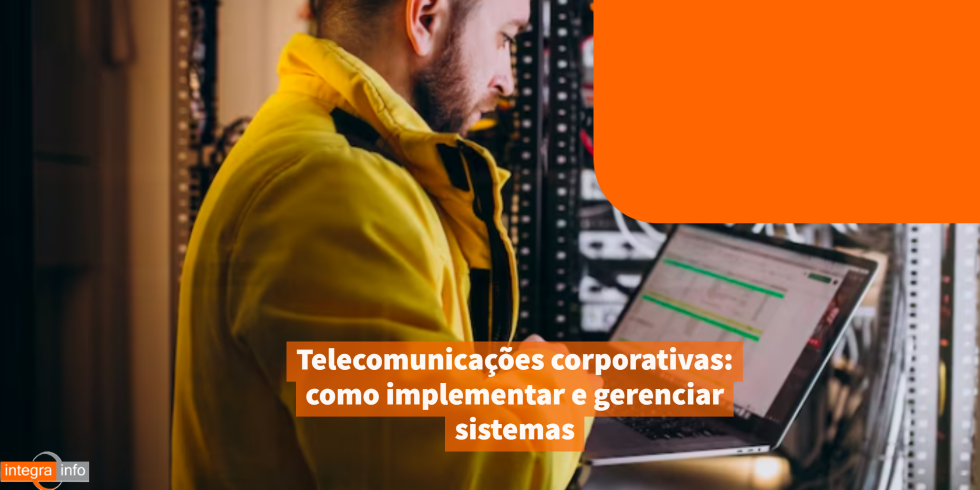 Telecomunicações corporativas: como implementar e gerenciar sistemas