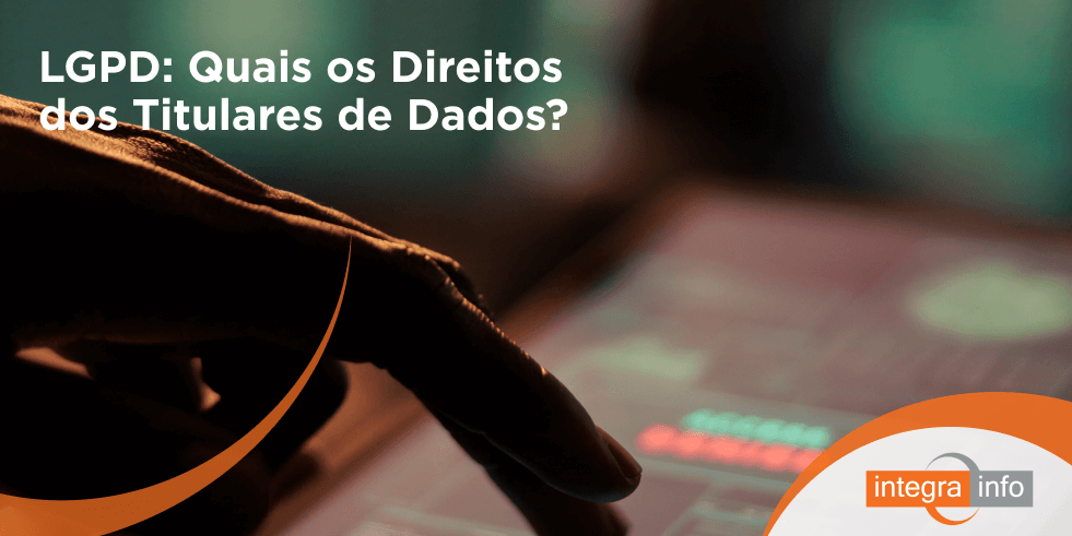 LGPD: Quais os Direitos dos Titulares de Dados?