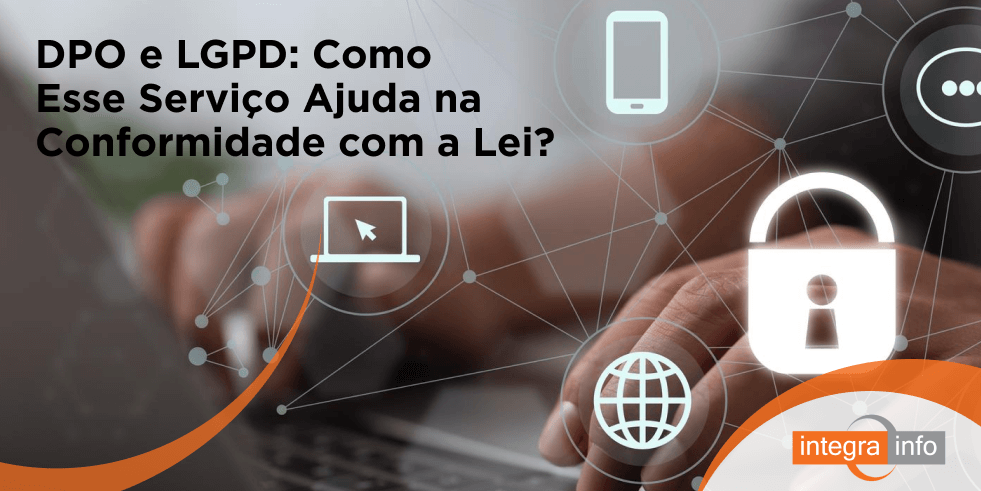 DPO e LGPD: Como Esse Serviço Ajuda na Conformidade com a Lei?