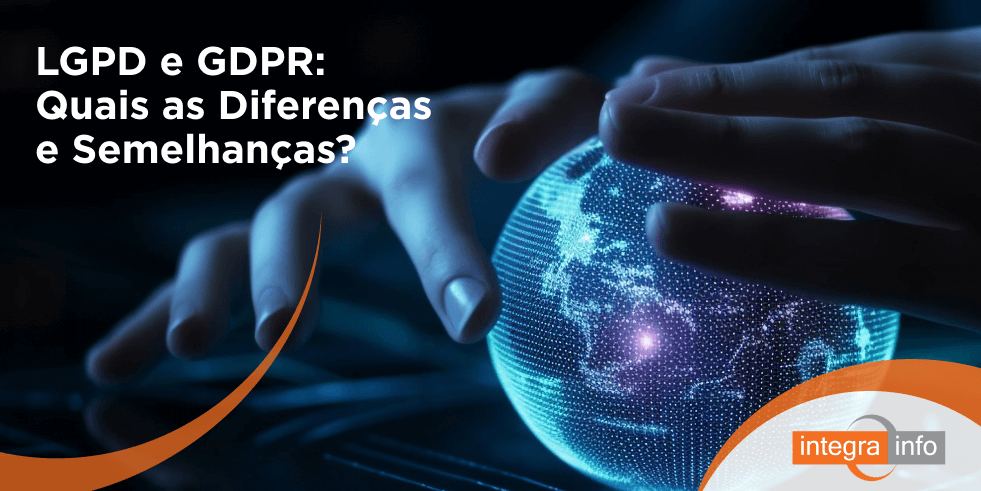 LGPD e GDPR: Quais as Diferenças e Semelhanças?